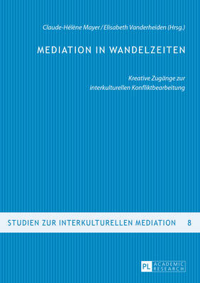 Mediation in Wandelzeiten: Kreative Zugaenge zur interkulturellen Konfliktbearbeitung
