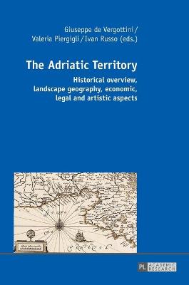 Adriatic Territory: Historical overview, landscape geography, economic, legal and artistic aspects