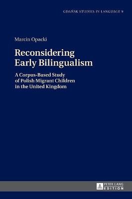 Reconsidering Early Bilingualism: A Corpus-Based Study of Polish Migrant Children in the United Kingdom New edition