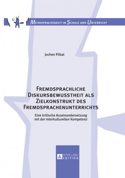 Fremdsprachliche Diskursbewusstheit als Zielkonstrukt des Fremdsprachenunterrichts: Eine kritische Auseinandersetzung mit der Interkulturellen Kompetenz