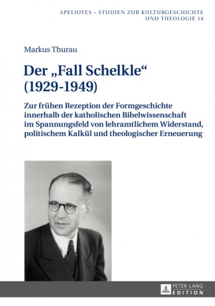 Der Â«Fall SchelkleÂ» (1929â€“1949): Zur fruehen Rezeption der Formgeschichte innerhalb der katholischen Bibelwissenschaft im Spannungsfeld von lehramtlichem Widerstand, politischem Kalkuel und theologischer Erneuerung