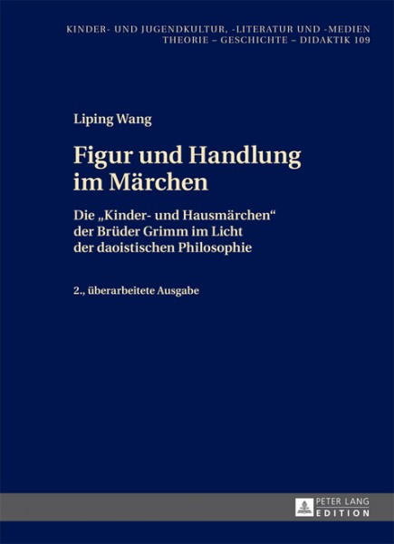 Figur und Handlung im Maerchen: Die  Kinder- und Hausmaerchen  der Brueder Grimm im Licht der daoistischen Philosophie 2., ueberarbeitete Ausgabe