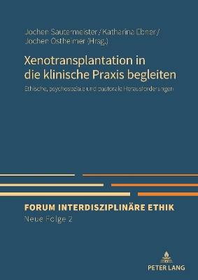 Xenotransplantation in die klinische Praxis begleiten: Ethische, psychosoziale und pastorale Herausforderungen