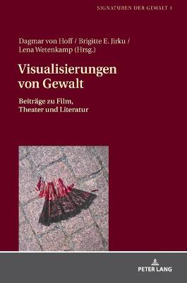 Visualisierungen von Gewalt: Beitraege zu Film, Theater und Literatur