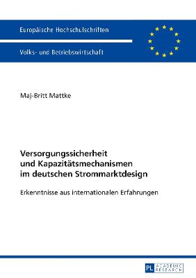Versorgungssicherheit und Kapazitaetsmechanismen im deutschen Strommarktdesign: Erkenntnisse aus internationalen Erfahrungen New edition