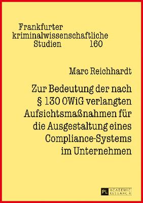 Zur Bedeutung der nach Â§ 130 OWiG verlangten AufsichtsmaÃŸnahmen fuer die Ausgestaltung eines Compliance-Systems im Unternehmen
