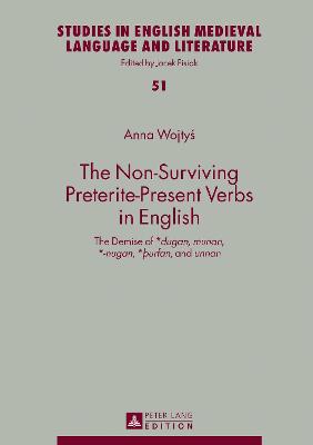 Non-Surviving Preterite-Present Verbs in English: The Demise of *dugan, munan, *-nugan, *þurfan, and unnan New edition