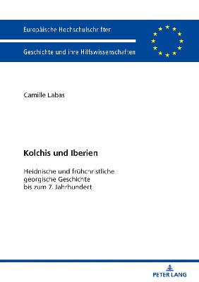 Kolchis und Iberien: Heidnische und fruehchristliche georgische Geschichte bis zum 7. Jahrhundert New edition