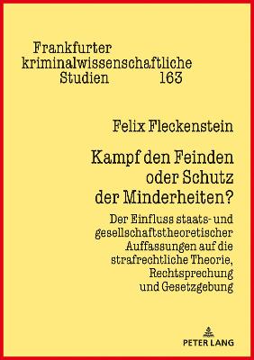 Kampf den Feinden oder Schutz der Minderheiten?: Der Einfluss staats- und gesellschaftstheoretischer Auffassungen auf die  strafrechtliche Theorie, Rechtsprechung und Gesetzgebung New edition