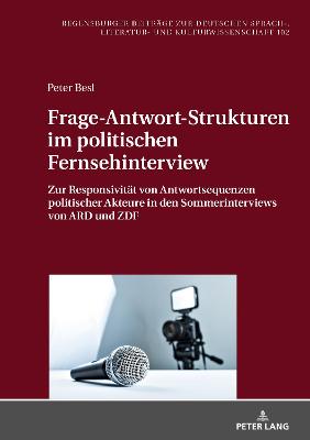 Frage-Antwort-Strukturen im politischen Fernsehinterview: Zur Responsivitaet von Antwortsequenzen politischer Akteure in den  Sommerinterviews von ARD und ZDF New edition