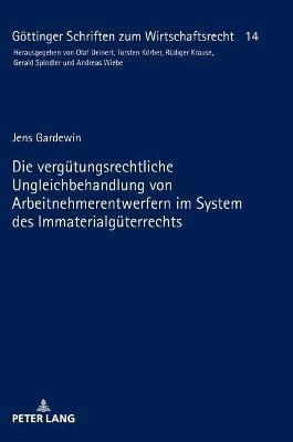 verguetungsrechtliche Ungleichbehandlung von Arbeitnehmerentwerfern im  System des Immaterialgueterrechts New edition
