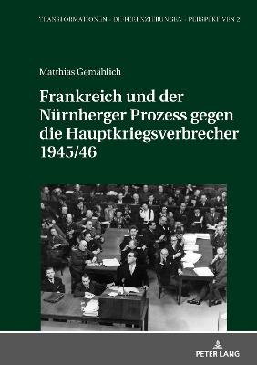 Frankreich Und Der Nuernberger Prozess Gegen Die Hauptkriegsverbrecher 1945/46 New edition