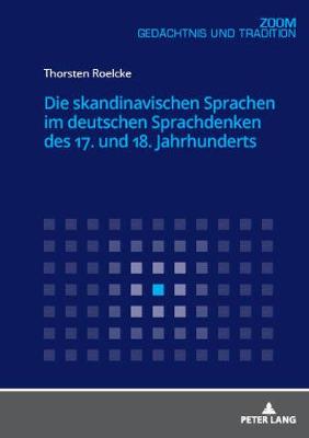 Die Skandinavischen Sprachen Im Deutschen Sprachdenken Des 17. Und 18.  Jahrhunderts New edition