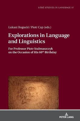 Explorations in Language and Linguistics: For Professor Piotr Stalmaszczyk on the Occasion of His 60th Birthday