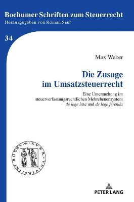 Die Zusage im Umsatzsteuerrecht: Eine Untersuchung im steuerverfassungsrechtlichen Mehrebenensystem  de lege lata  und  de lege ferenda 