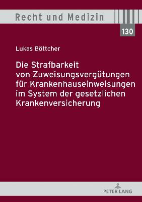 Die Strafbarkeit von Zuweisungsverguetungen fuer Krankenhauseinweisungen im System der Gesetzlichen Krankenversicherung