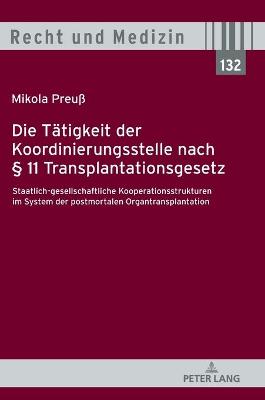 Die Taetigkeit der Koordinierungsstelle nach Â§ 11 Transplantationsgesetz: Staatlich-gesellschaftliche Kooperationsstrukturen im System der postmortalen Organtransplantation
