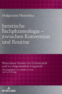 Juristische Fachphraseologie â€“ zwischen Konvention und Routine: Untersucht am Beispiel deutscher und polnischer Gesetzestexte zum Zivilrecht