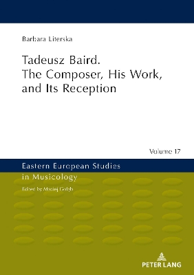 Tadeusz Baird. The Composer, His Work, and Its Reception New edition