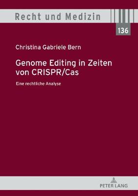 Genome Editing in Zeiten von CRISPR/Cas: Eine rechtliche Analyse