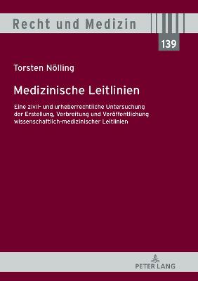 Medizinische Leitlinien: Eine zivil- und urheberrechtliche Untersuchung der Erstellung, Verbreitung und Veroeffentlichung wissenschaftlich-medizinischer Leitlinien