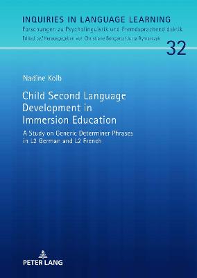 Child Second Language Development in Immersion Education: A Study on Generic Determiner Phrases in L2 German and L2 French New edition