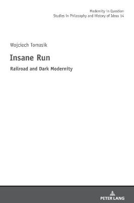 Insane Run: Railroad and Dark Modernity New edition