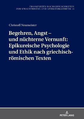 Begehren, Angst â€“ und nuechterne Vernunft: Epikureische Psychologie und Ethik nach griechisch-roemischen Texten