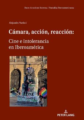 CÃ¡mara, acciÃ³n, reacciÃ³n: Cine e intolerancia en IberoamÃ©rica