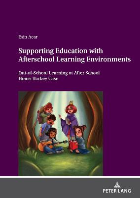 Supporting Education with Afterschool Learning Environments: Out-of-School Learning at After School Hours-Turkey Case