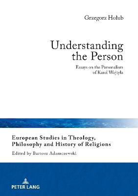 Understanding the Person: Essays on the Personalism of Karol Wojtyla