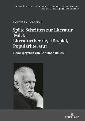 Spaete Schriften zur Literatur. Teil 3: Literaturtheorie, Hoerspiel, Populaerliteratur: Herausgegeben von Christoph Rauen