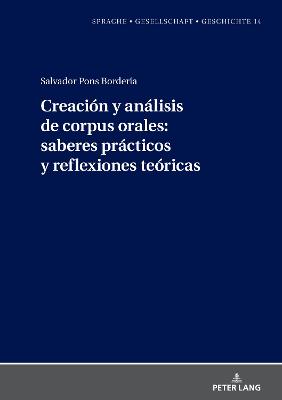 Creación Y Análisis de Corpus Orales: Saberes Prácticos Y Reflexiones Teóricas: saberes prácticos y reflexiones teóricas New edition