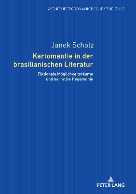 Kartomantie in der brasilianischen Literatur: Fiktionale Moeglichkeitsraeume und narrative Hegemonie New edition