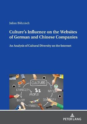 Cultures Influence on the Websites of German and Chinese Companies: An Analysis of Cultural Diversity on the Internet New edition