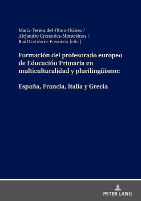 Formación del profesorado europeo de Educación Primaria en multiculturalidad  y plurilingueismo: España, Francia, Italia y Grecia Multilingual edition