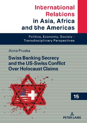 Swiss Banking Secrecy and the US-Swiss Conflict Over Holocaust Claims New edition