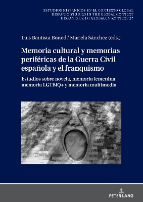 Memoria cultural y memorias perifÃ©ricas de la Guerra Civil espaÃ±ola y el franquismo: Estudios sobre novela, memoria femenina, memoria LGTBIQ+ y memoria multimedia