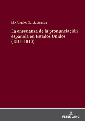 La enseÃ±anza de la pronunciaciÃ³n espaÃ±ola en Estados Unidos (1811-1910)