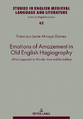 Emotions of Amazement in Old English Hagiography:  lfric's approach to Wonder, Awe and the Sublime