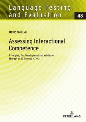 Assessing Interactional Competence: Principles, Test Development and Validation through an L2 Chinese IC Test New edition