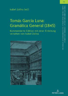 TomÃ¡s GarcÃ­a Luna: GramÃ¡tica General (1845): Kommentierte Edition mit einer Einleitung versehen von Isabel Zollna