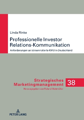 Professionelle Investor Relations-Kommunikation: Anforderungen an Boersennotierte Kmu in Deutschland New edition