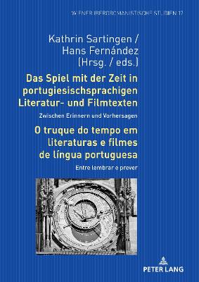 Das Spiel mit der Zeit in portugiesischsprachigen Literatur- und Filmtexten: Zwischen Erinnern und Vorhersagen / O truque do tempo em literaturas e filmes de lÃ­ngua portuguesa: Entre lembrar e prever