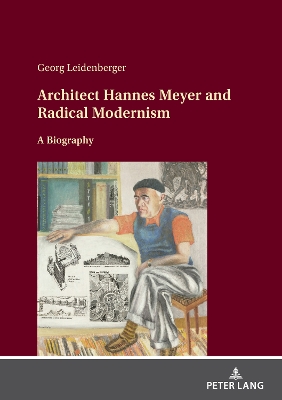 Architect Hannes Meyer and Radical Modernism: A biography New edition