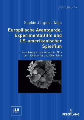 Europaeische Avantgarde, Experimentalfilm und US-amerikanischer Spielfilm: Inszenierungen des Koerpers im Film der 1920er, -40er und -50er Jahre