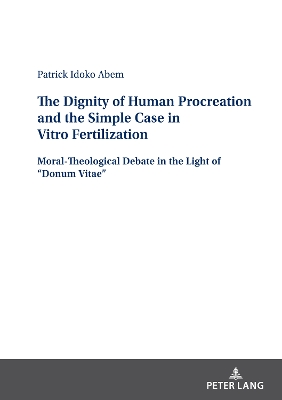 Dignity of Human Procreation and the Simple Case In Vitro Fertilization: Moral-Theological Debate in the Light of &quote;Donum Vitae&quote;