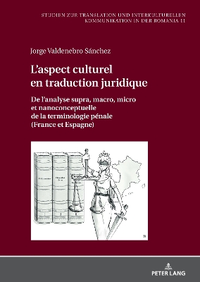 L'aspect culturel en traduction juridique: De l'analyse supra, macro, micro et nanoconceptuelle de la terminologie  pénale (France et Espagne) New edition