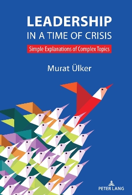 Leadership in a Time of Crisis: Simple Explanations of Complex Topics New edition
