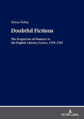 Doubtful Fictions: The Scepticism of Humour in the English Literary Canon, 1379-1767